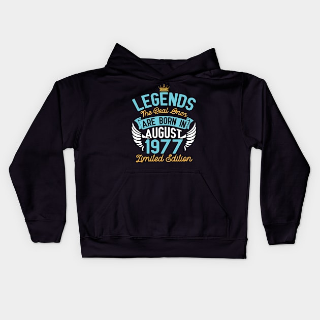 Legends The Real Ones Are Born In August 1977 Limited Edition Happy Birthday 43 Years Old To Me You Kids Hoodie by bakhanh123